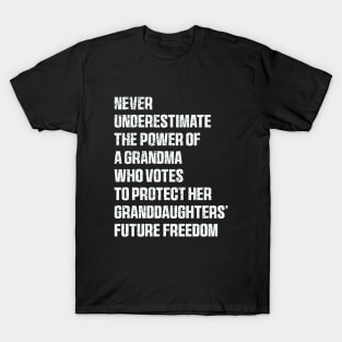 Never Underestimate The Power Of A Grandma Who Votes To Protect Her Granddaughters' Future Freedom T-Shirt